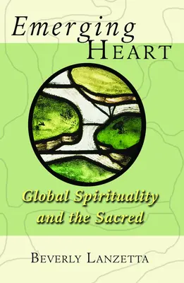 Wyłaniające się serce: Globalna duchowość i świętość - Emerging Heart: Global Spirituality and the Sacred
