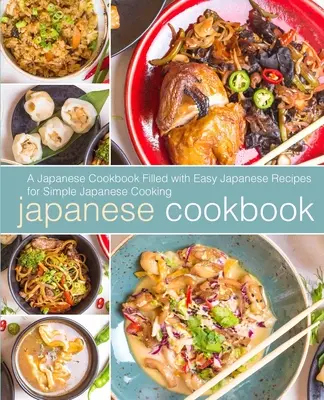 Japońska książka kucharska: Japońska książka kucharska z łatwymi japońskimi przepisami na proste japońskie gotowanie (wydanie 2) - Japanese Cookbook: A Japanese Cookbook with Easy Japanese Recipes for Simple Japanese Cooking (2nd Edition)