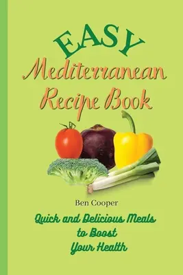 Łatwa śródziemnomorska książka kucharska: Szybkie i pyszne posiłki dla poprawy zdrowia - Easy Mediterranean Recipe Book: Quick and Delicious Meals to Boost Your Health