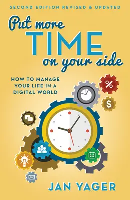 Put More Time on Your Side: How to Manage Your Life in a Digital World (Wydanie drugie, poprawione i zaktualizowane) - Put More Time on Your Side: How to Manage Your Life in a Digital World (Second Edition, Revised and Updated)