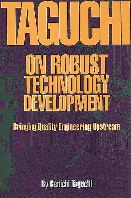 Taguchi o solidnym rozwoju jakości: inżynieria jakości na wyższym poziomie - Taguchi on Robust Quality Development Bringing Quality Engineering Upstream