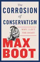 Korozja konserwatyzmu: Dlaczego opuściłem prawicę - The Corrosion of Conservatism: Why I Left the Right