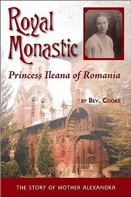 Królewski klasztor: Księżniczka Ileana z Rumunii - Royal Monastic: Princess Ileana of Romania