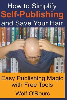 Jak uprościć samodzielne publikowanie i uratować włosy - How to Simplify Self-Publishing and Save Your Hair