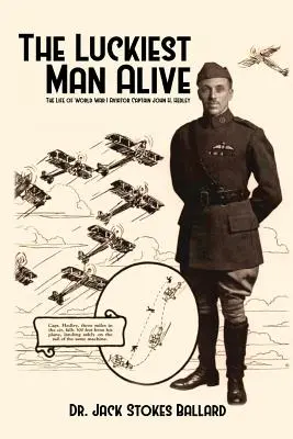 The Luckiest Man Alive: Życie lotnika z czasów I wojny światowej, kapitana Johna H. Hedleya - The Luckiest Man Alive: The Life of World War I Aviator Captain John H. Hedley