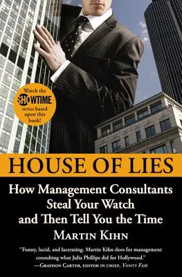 House of Lies: How Management Consultants Steal Your Watch and Then Tell You the Time (Dom kłamstw: jak konsultanci ds. zarządzania kradną zegarek, a potem podają godzinę) - House of Lies: How Management Consultants Steal Your Watch and Then Tell You the Time