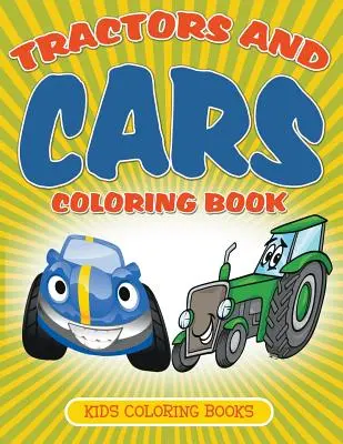 Kolorowanka traktory i samochody: Kolorowanki dla dzieci - Tractors and Cars Coloring Book: Kids Coloring Books