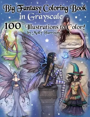 Big Fantasy Coloring Book in Grayscale - 100 ilustracji do pokolorowania autorstwa Molly Harrison: Kolorowanka dla dorosłych w skali szarości z wróżkami, syrenami, czarownicami - Big Fantasy Coloring Book in Grayscale - 100 Illustrations to Color by Molly Harrison: Grayscale Adult Coloring Book featuring Fairies, Mermaids, Witc