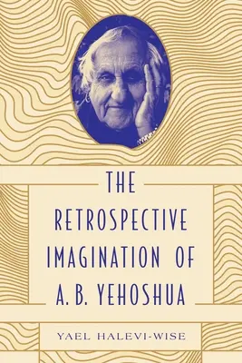 Retrospektywna wyobraźnia A. B. Yehoshua - The Retrospective Imagination of A. B. Yehoshua