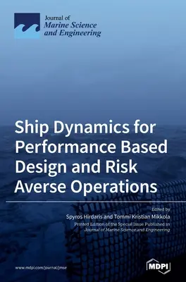 Dynamika statków w projektowaniu opartym na wydajności i operacjach unikających ryzyka - Ship Dynamics for Performance Based Design and Risk Averse Operations