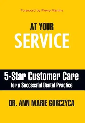 Do usług: 5-gwiazdkowa obsługa klienta dla udanej praktyki dentystycznej - At Your Service: 5-Star Customer Care for a Successful Dental Practice