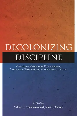 Dekolonizacja dyscypliny: Dzieci, kary cielesne, teologie chrześcijańskie i pojednanie - Decolonizing Discipline: Children, Corporal Punishment, Christian Theologies, and Reconciliation