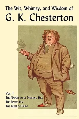 Dowcip, kaprys i mądrość G.K. Chestertona, tom 1: Napoleon z Notting Hill, Latająca gospoda, Drzewa dumy - The Wit, Whimsy, and Wisdom of G. K. Chesterton, Volume 1: The Napoleon of Notting Hill, the Flying Inn, the Trees of Pride