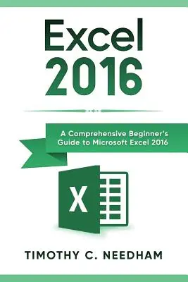 Excel 2016: Kompleksowy przewodnik dla początkujących po programie Microsoft Excel 2016 - Excel 2016: A Comprehensive Beginner's Guide to Microsoft Excel 2016