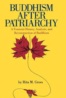Buddyzm po patriarchacie: Feministyczna historia, analiza i rekonstrukcja buddyzmu - Buddhism After Patriarchy: A Feminist History, Analysis, and Reconstruction of Buddhism