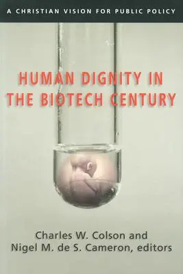 Godność człowieka w stuleciu biotechnologii: Chrześcijańska wizja polityki publicznej - Human Dignity in the Biotech Century: A Christian Vision for Public Policy