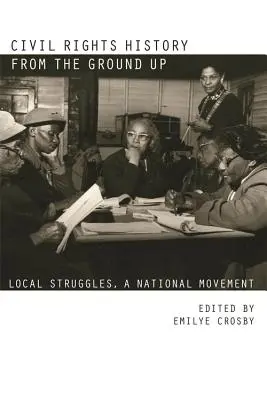 Historia praw obywatelskich od podstaw: lokalne zmagania, ruch narodowy - Civil Rights History from the Ground Up: Local Struggles, a National Movement