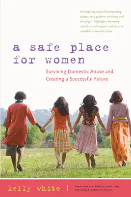 Bezpieczne miejsce dla kobiet: jak przetrwać przemoc domową i stworzyć udaną przyszłość - A Safe Place for Women: How to Survive Domestic Abuse and Create a Successful Future