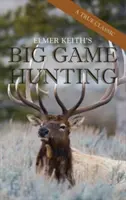 Polowanie na grubą zwierzynę Elmera Keitha - Elmer Keith's Big Game Hunting