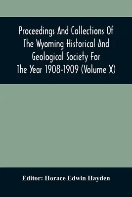 Materiały i zbiory Towarzystwa Historyczno-Geologicznego Wyoming za rok 1908-1909 (tom X) - Proceedings And Collections Of The Wyoming Historical And Geological Society For The Year 1908-1909 (Volume X)