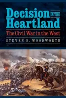 Decyzja w Heartlandzie: Wojna secesyjna na zachodzie - Decision in the Heartland: The Civil War in the West