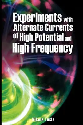 Eksperymenty z prądami zmiennymi o wysokim potencjale i wysokiej częstotliwości - Experiments with Alternate Currents of High Potential and High Frequency