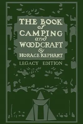 The Book Of Camping And Woodcraft (Legacy Edition): Przewodnik dla tych, którzy podróżują w dziczy - The Book Of Camping And Woodcraft (Legacy Edition): A Guidebook For Those Who Travel In The Wilderness