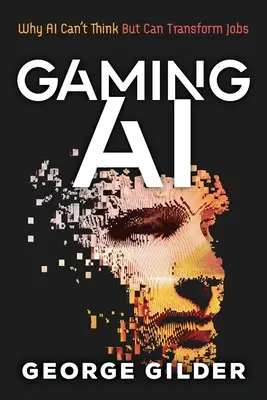 Gaming AI: dlaczego sztuczna inteligencja nie potrafi myśleć, ale może zmienić pracę - Gaming AI: Why AI Can't Think but Can Transform Jobs