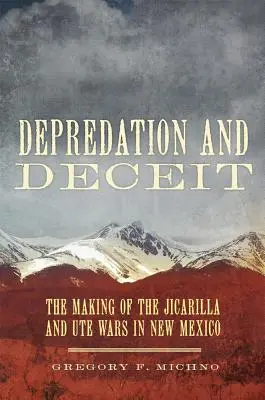 Depredation and Deceit: Powstanie wojen Jicarilla i Ute w Nowym Meksyku - Depredation and Deceit: The Making of the Jicarilla and Ute Wars in New Mexico