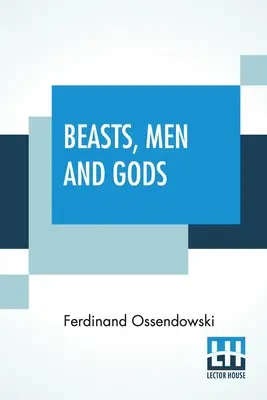 Bestie, ludzie i bogowie: przetłumaczone przez Lewisa Stantona Palena - Beasts, Men And Gods: Translated By Lewis Stanton Palen