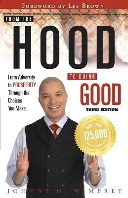 Od kaptura do czynienia dobra: Od przeciwności losu do dobrobytu poprzez wybory, których dokonujemy - From the Hood to Doing Good: From Adversity to Prosperity Through the Choices We Make