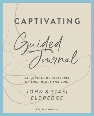 Zniewalający dziennik z przewodnikiem, wydanie poprawione: Odkrywanie skarbów serca i duszy - Captivating Guided Journal, Revised Edition: Exploring the Treasures of Your Heart and Soul