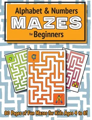 Alfabet i labirynty liczbowe dla początkujących: (4-8 lat) Zeszyt ćwiczeń z labiryntami - Alphabet and Number Mazes for Beginners: (Ages 4-8) Maze Activity Workbook