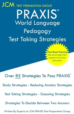 PRAXIS World Language Pedagogy - Strategie rozwiązywania testów: PRAXIS 5841 - Bezpłatne korepetycje online - Nowa edycja 2020 - Najnowsze strategie, aby zdać egzamin - PRAXIS World Language Pedagogy - Test Taking Strategies: PRAXIS 5841 - Free Online Tutoring - New 2020 Edition - The latest strategies to pass your ex