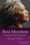 Toni Morrison: Pisanie wyobraźni moralnej - Toni Morrison: Writing the Moral Imagination