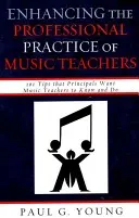 Ulepszanie praktyki zawodowej nauczycieli muzyki: 101 wskazówek, które dyrektorzy powinni znać i stosować nauczyciele muzyki - Enhancing the Professional Practice of Music Teachers: 101 Tips that Principals Want Music Teachers to Know and Do