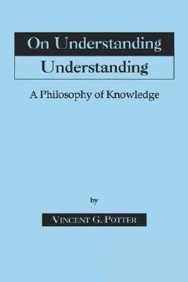 O zrozumieniu zrozumienia: Filozofia wiedzy - On Understanding Understanding: Philosophy of Knowledge