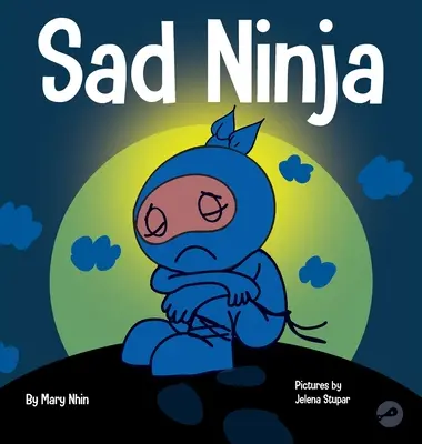 Smutny Ninja: książka dla dzieci o radzeniu sobie ze stratą i żałobą - Sad Ninja: A Children's Book About Dealing with Loss and Grief