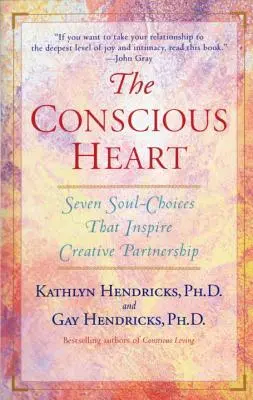 Świadome serce: Siedem wyborów duszy, które tworzą twoje przeznaczenie w związku - The Conscious Heart: Seven Soul-Choices That Create Your Relationship Destiny