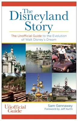 Disneyland Story: Nieoficjalny przewodnik po ewolucji marzenia Walta Disneya - Disneyland Story: The Unofficial Guide to the Evolution of Walt Disney's Dream