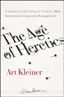 Wiek heretyków: Historia radykalnych myślicieli, którzy na nowo odkryli zarządzanie korporacją - The Age of Heretics: A History of the Radical Thinkers Who Reinvented Corporate Management