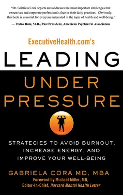 Executivehealth.Com's Leading Under Pressure: Strategie pozwalające uniknąć wypalenia zawodowego, zwiększyć energię i poprawić samopoczucie - Executivehealth.Com's Leading Under Pressure: Strategies to Avoid Burnout, Increase Energy, and Improve Your Well-Being