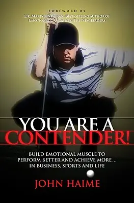 Jesteś zawodnikiem! Zbuduj mięśnie emocjonalne, aby osiągać lepsze wyniki i więcej w biznesie, sporcie i życiu - You Are a Contender!: Build Emotional Muscle to Perform Better and Achieve More in Business, Sports and Life