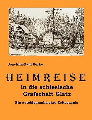 Heimreise in die schlesische Grafschaft Glatz: Ein autobiographisches Zeitzeugnis