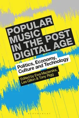 Muzyka popularna w erze postcyfrowej: Polityka, ekonomia, kultura i technologia - Popular Music in the Post-Digital Age: Politics, Economy, Culture and Technology