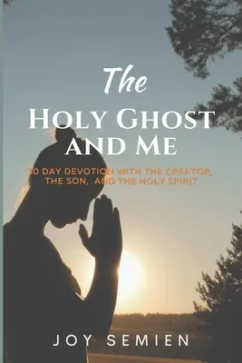 DUCH ŚWIĘTY I JA: 30-dniowe nabożeństwo ze Stwórcą, Synem i Duchem Świętym - The HOLY GHOST AND ME: 30 Day Devotion with the Creator, the Son, and the Holy Spirit