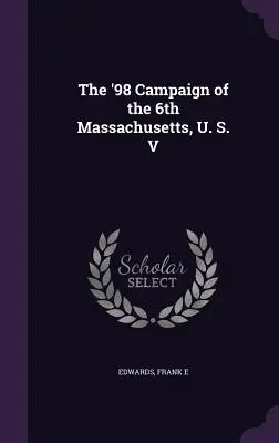 Kampania '98 6. pułku Massachusetts, U. S. V - The '98 Campaign of the 6th Massachusetts, U. S. V