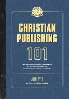 Christian Publishing 101: Kompleksowy przewodnik po dobrym pisaniu i skutecznym publikowaniu - dla nowych autorów, redaktorów i studentów - Christian Publishing 101: The comprehensive guide to writing well and publishing successfully--for new authors, editors, and students