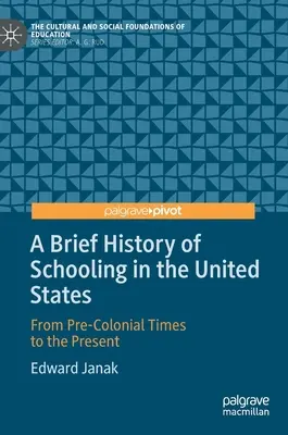 Krótka historia szkolnictwa w Stanach Zjednoczonych: Od czasów przedkolonialnych do współczesności - A Brief History of Schooling in the United States: From Pre-Colonial Times to the Present