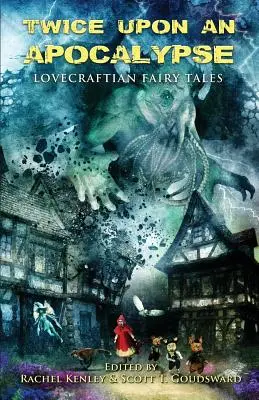 Dwa razy apokalipsa: Lovecraftian Fairy Tales - Twice Upon an Apocalypse: Lovecraftian Fairy Tales